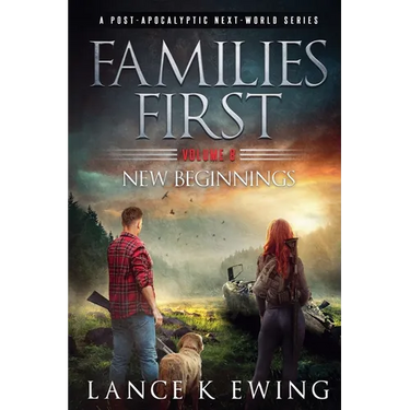 Families First: A Post-Apocalyptic Next-World Series Volume 8 New Beginnings