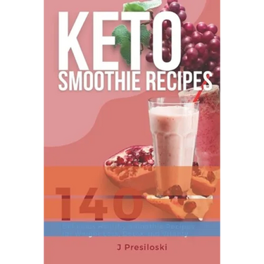 Keto Smoothie Recipes: 140 Delicious Healthy Smoothie Recipes for Weight Loss and Vitality