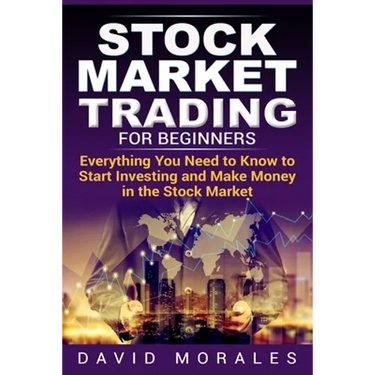 Stock Market Trading For Beginners- Everything You Need to Know to Start Investing and Make Money in the Stock Market