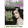The Jacobite Lass: A stirring and passionate story inspired by the Scottish heroine, Flora MacDonald