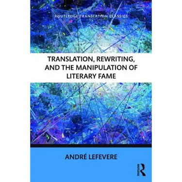 Translation, Rewriting, and the Manipulation of Literary Fame