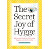 The Secret Joy of Hygge: A Practical Guide to Cultivating Happiness in the Everyday