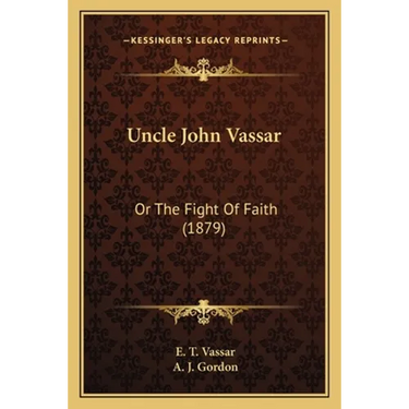Uncle John Vassar: Or The Fight Of Faith (1879)