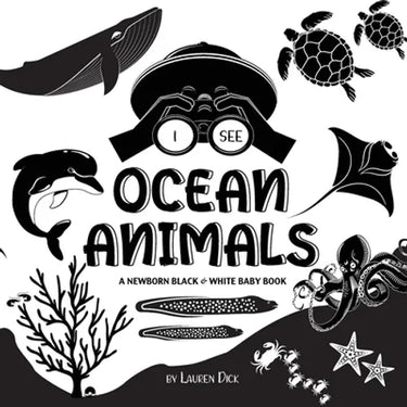 I See Ocean Animals: A Newborn Black & White Baby Book (High-Contrast Design & Patterns) (Whale, Dolphin, Shark, Turtle, Seal, Octopus, Stingray, Jell