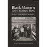 Black Matters: Lewis Morrow Plays: Baybra's Tulips; Begetters; Motherson
