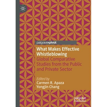 What Makes Effective Whistleblowing: Global Comparative Studies from the Public and Private Sector