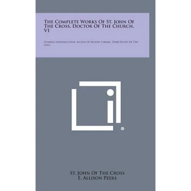 The Complete Works of St. John of the Cross, Doctor of the Church, V1: General Introduction, Ascent of Mount Carmel, Dark Night of the Soul