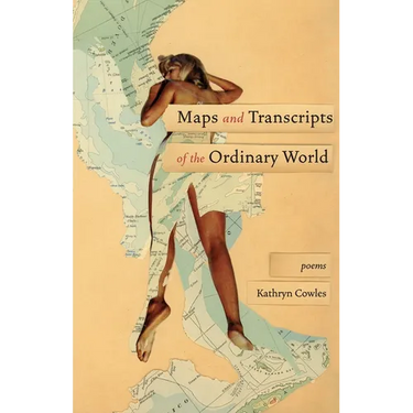 Maps and Transcripts of the Ordinary World: Poems