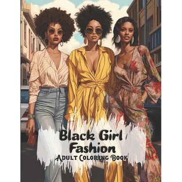 Black Girl Fashion Adult Coloring Book: African American Women Coloring Book For Adults And Teens With Chic Outfits And Stylish Hairstyles