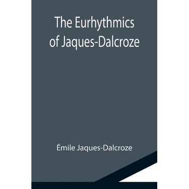 The Eurhythmics of Jaques-Dalcroze