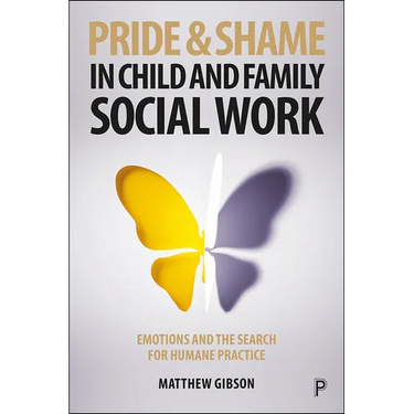 Pride and Shame in Child and Family Social Work: Emotions and the Search for Humane Practice