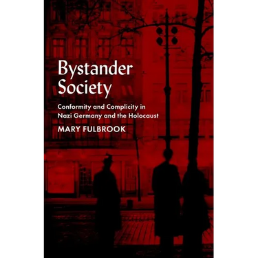 Bystander Society: Conformity and Complicity in Nazi Germany and the Holocaust