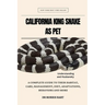 California King Snake as Pet: A Complete Guide to Their Habitat, Care, Management, Diet, Adaptations, Behaviors and More