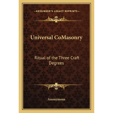 Universal CoMasonry: Ritual of the Three Craft Degrees