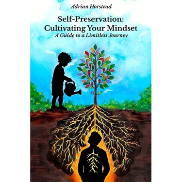 Self-Preservation: Cultivating Your Mindset: A Guide to a Limitless Journey