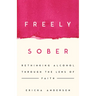 Freely Sober: Rethinking Alcohol Through the Lens of Faith