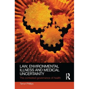 Law, Environmental Illness and Medical Uncertainty: The Contested Governance of Health