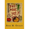 Y'all Eat Yet?: Meals to Make When Unexpected Guest Arrive