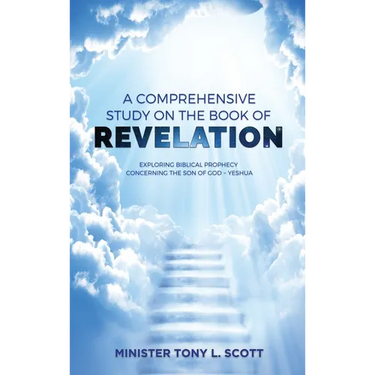 A Comprehensive Study on The Book of Revelation: Exploring Prophecy Concerning The Son of God Yeshua