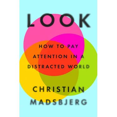 Look: How to Pay Attention in a Distracted World