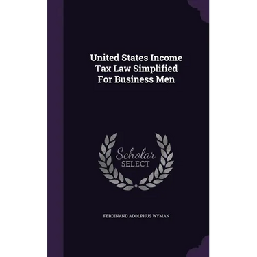 United States Income Tax Law Simplified For Business Men