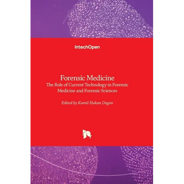 Forensic Medicine - The Role of Current Technology in Forensic Medicine and Forensic Sciences: The Role of Current Technology in Forensic Medicine and