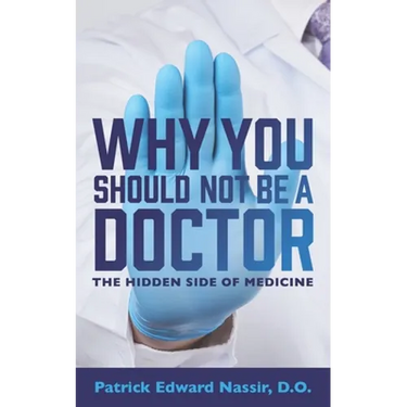 Why You Should Not Be A Doctor: The Hidden Side of Medicine