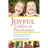 Joyful Toddlers and Preschoolers: Create a Life That You and Your Child Both Love
