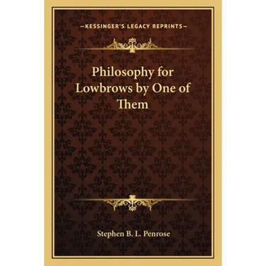 Philosophy for Lowbrows by One of Them
