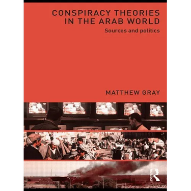 Conspiracy Theories in the Arab World: Sources and Politics
