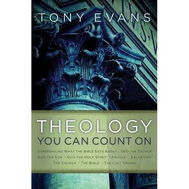 Theology You Can Count on: Experiencing What the Bible Says About... God the Father, God the Son, God the Holy Spirit, Angels, Salvation...