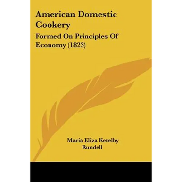 American Domestic Cookery: Formed On Principles Of Economy (1823)