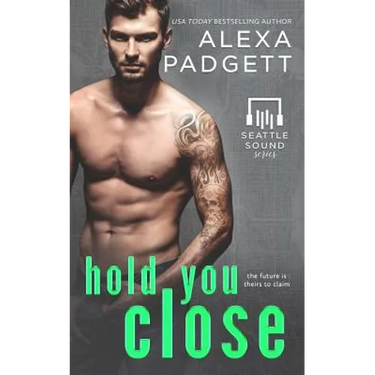 Hold You Close: Book Three of the Seattle Sound Series