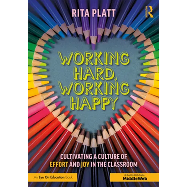 Working Hard, Working Happy: Cultivating a Culture of Effort and Joy in the Classroom