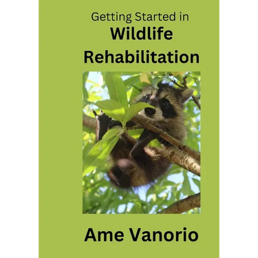 Getting Started in Wildlife Rehabilitation: Volume 1