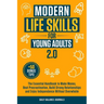 Modern Life Skills for Young Adults 2.0: The Essential Handbook to Make Money, Beat Procrastination, Build Strong Relationships and Enjoy Independence
