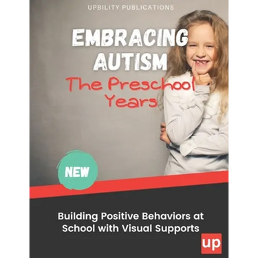 Embracing Autism: The Preschool Years. Building Positive Behaviors at School with Visual Supports