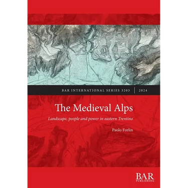 The Medieval Alps: Landscape, people and power in eastern Trentino