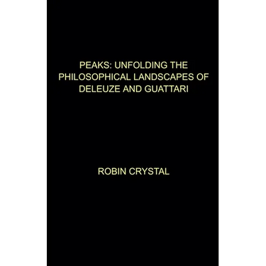 Peaks: Unfolding the Philosophical Landscapes of Deleuze and Guattari