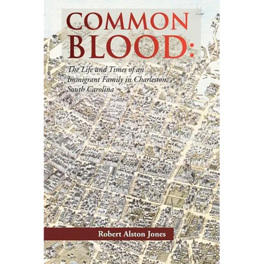 Common Blood: The Life and Times of an Immigrant Family in Charleston, SC.