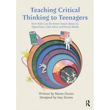 Teaching Critical Thinking to Teenagers: How Kids Can Be Street Smart about AI, Algorithms, Fake News and Social Media