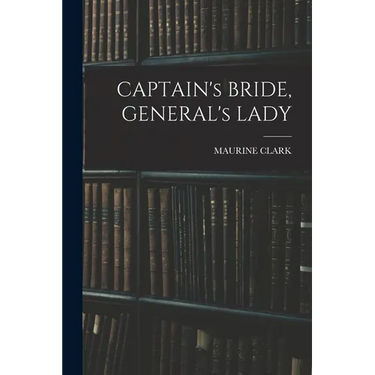 CAPTAIN's BRIDE, GENERAL's LADY