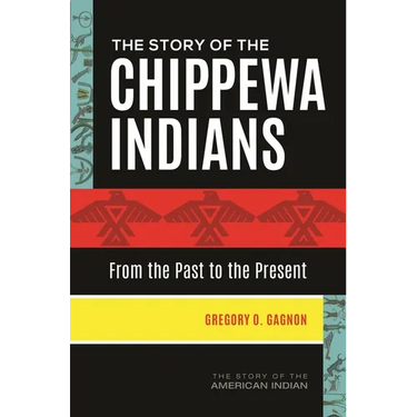 The Story of the Chippewa Indians: From the Past to the Present