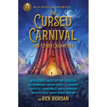 The Rick Riordan Presents: Cursed Carnival and Other Calamities: New Stories about Mythic Heroes