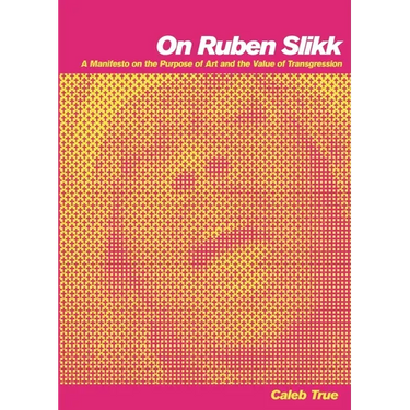 On Ruben Slikk: A Manifesto on the Purpose of Art and the Value of Transgression