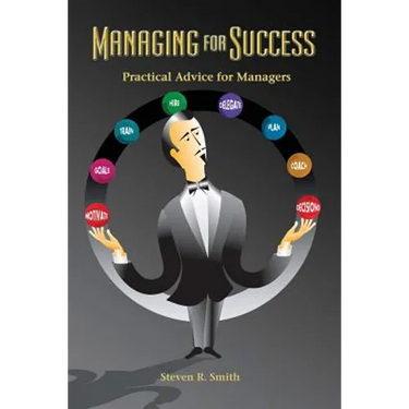 Managing for Success: Practical Advice for Managers