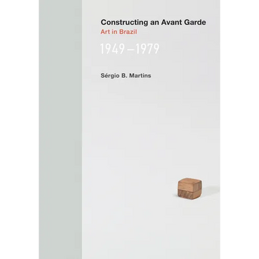 Constructing an Avant-Garde: Art in Brazil, 1949-1979