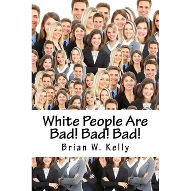 White People Are Bad! Bad! Bad!: Whoever thought a popular slogan in 2018 would be "It's OK to be White!"