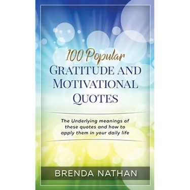 100 Popular Gratitude and Motivational Quotes: The Underlying Meanings of These Quotes and How to Apply Them in Your Daily Life
