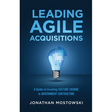 Leading Agile Acquisitions: A Guide to Creating Culture Change in Government Contracting